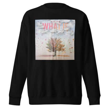 What If - Unisex Premium Sweatshirt